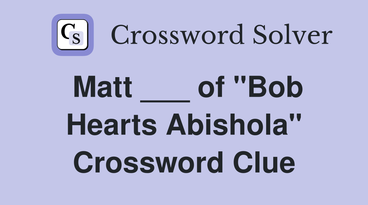 Matt ___ of "Bob Hearts Abishola" Crossword Clue Answers Crossword
